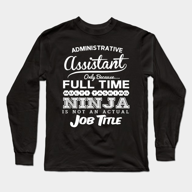 Administrative Assistant Funny Birthday Gift Idea - Multitasking Ninja Long Sleeve T-Shirt by divawaddle